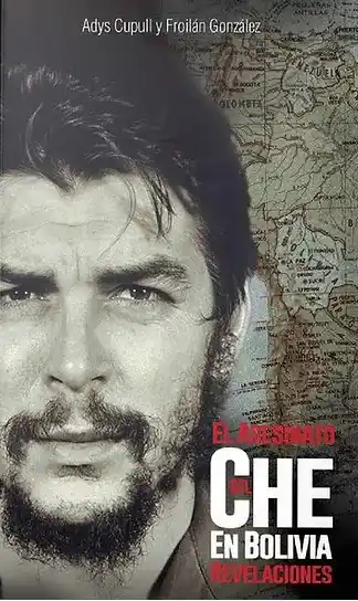 El asesinato del Che en Bolivia. Revelaciones